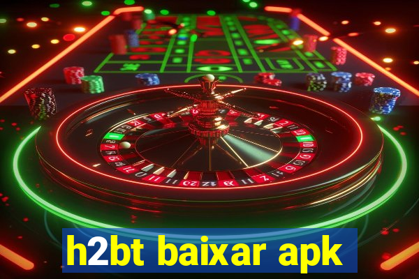 h2bt baixar apk